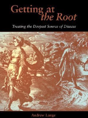 Getting at the Root Treating the Deepest Source of Disease  2002 9781556433955 Front Cover
