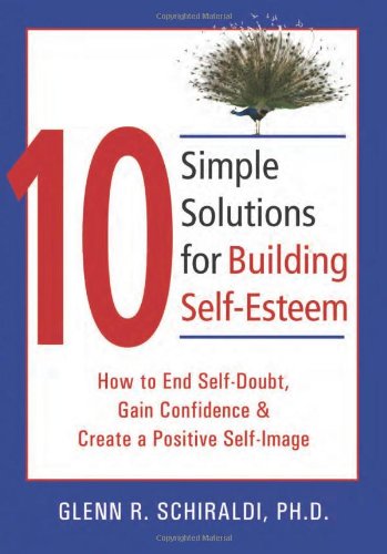 10 Simple Solutions for Building Self-Esteem How to End Self-Doubt, Gain Confidence, and Create a Positive Self-Image  2007 9781572244955 Front Cover