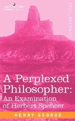 Perplexed Philosopher An Examination of Herbert Spencer N/A 9781596059955 Front Cover