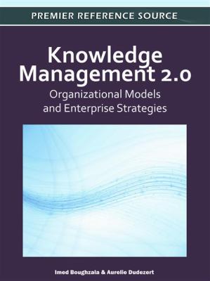 Knowledge Management 2. 0 Organizational Models and Enterprise Strategies  2012 9781613501955 Front Cover