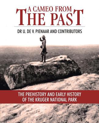 A Cameo from the Past: The Prehistory and Early History of the Kruger National Park  2012 9781869191955 Front Cover