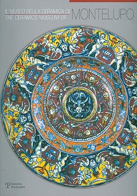 Il museo della ceramica di Montelupo. Ediz. italiana e inglese   2008 9788859603955 Front Cover