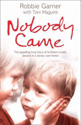 Nobody Came The Appalling True Story of Brothers Cruelly Abused in a Jersey Care Home  2008 9780007287956 Front Cover