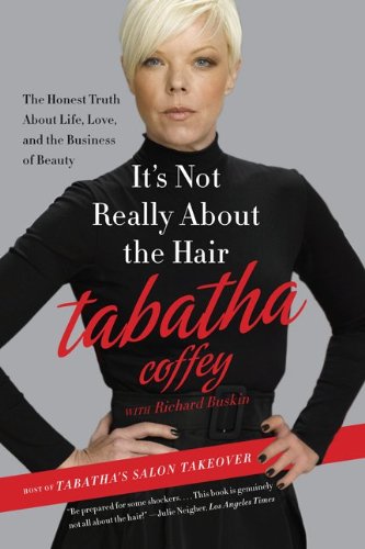 It's Not Really about the Hair The Honest Truth about Life, Love, and the Business of Beauty  2012 9780062103956 Front Cover