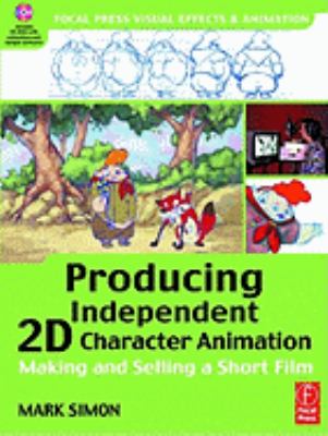 Producing Independent 2D Character Animation Making and Selling a Short Film  2003 9780080514956 Front Cover