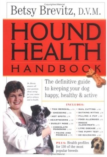 Hound Health Handbook The Definitive Guide to Keeping Your Dog Happy, Healthy and Active  2004 9780761127956 Front Cover