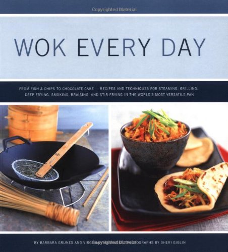 Wok Every Day From Fish and Chips to Chocolate Cake, Recipes and Techniques for Steaming, Poaching, Grilling, Deep Frying, Smoking, Braising, and Stir-frying in the World's Most Versatile Pan  2003 9780811831956 Front Cover