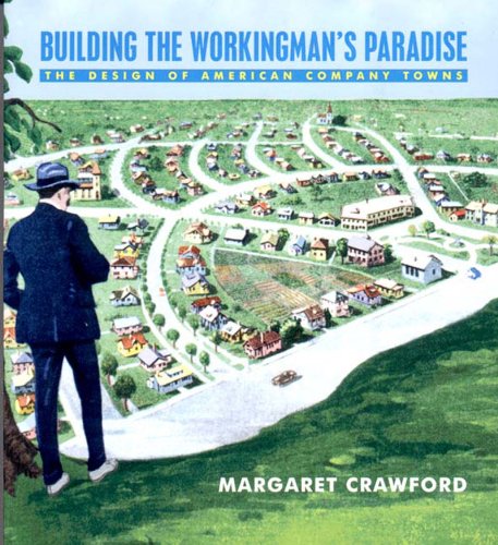 Building the Workingman's Paradise The Design of American Company Towns  1995 9780860916956 Front Cover