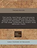 faith, doctrine, and religion, professed, [an]d protected in the realme of England, and dominions of the same Expressed in thirty nine Articles. (1625) N/A 9781171309956 Front Cover