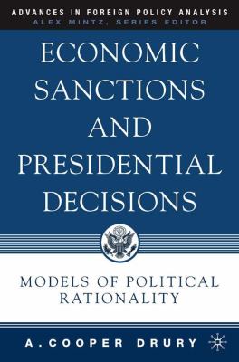 Economic Sanctions and Presidential Decisions Models of Political Rationality  2005 9781403976956 Front Cover