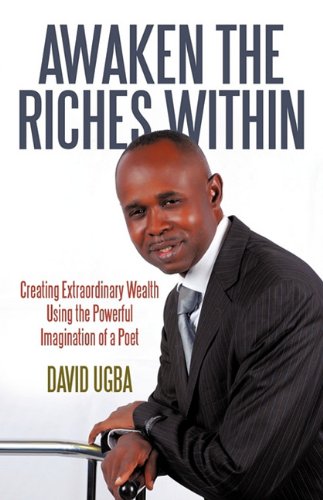 Awaken the Riches Within Creating Extraordinary Wealth Using the Powerful Imagination of a Poet  2008 9781440142956 Front Cover