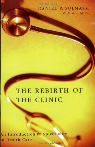 Rebirth of the Clinic An Introduction to Spirituality in Health Care  2006 9781589010956 Front Cover