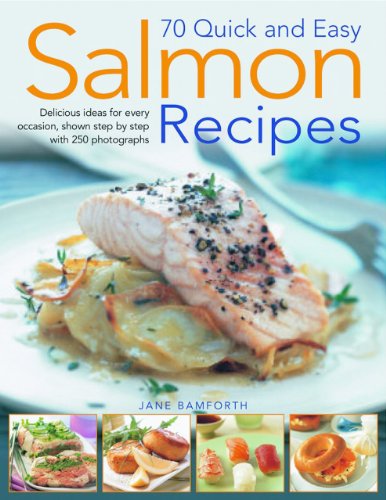 70 Quick and Easy Salmon Recipes Delicious Ideas for Every Occasion, Shown Step by Step with 250 Photographs  2009 9781844766956 Front Cover