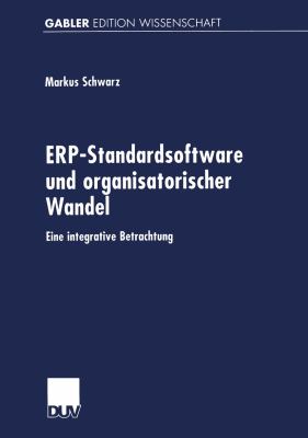 Erp-standardsoftware Und Organisatorischer Wandel: Eine Integrative Betrachtung  2000 9783824472956 Front Cover