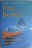 Fire in the Bones : Bill Mason and the Canadian Canoeing Tradition N/A 9780002553957 Front Cover