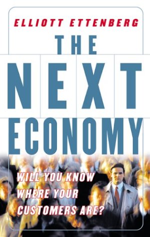 Next Economy: Will You Know Where Your Customers Are? Will You Know Where Your Customers Are?  2003 9780071412957 Front Cover