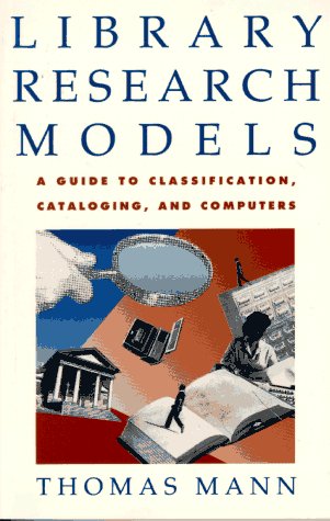 Library Research Models A Guide to Classification, Cataloging, and Computers  1993 (Reprint) 9780195093957 Front Cover