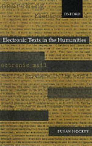 Electronic Texts in the Humanities Principles and Practice  2000 9780198711957 Front Cover