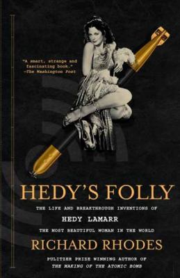 Hedy's Folly The Life and Breakthrough Inventions of Hedy Lamarr, the Most Beautiful Woman in the World  2012 9780307742957 Front Cover
