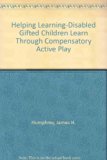 Helping Learning-Disabled Gifted Children Learn Through Compensatory Active Play N/A 9780398056957 Front Cover