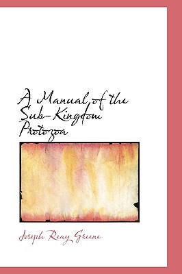 A Manual of the Sub-kingdom Protozoa:   2008 9780554702957 Front Cover