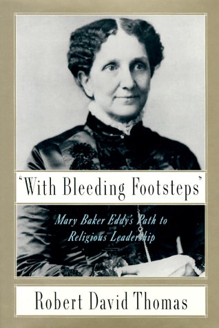 With Bleeding Footsteps : Mary Baker Eddy's Path to Religious Leadership  1994 9780679414957 Front Cover
