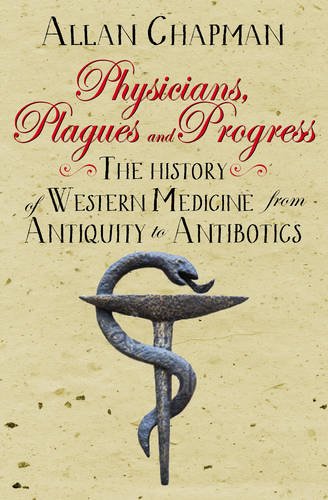 Physicians, Plagues and Progress The History of Western Medicine from Antiquity to Antibiotics  2016 9780745968957 Front Cover