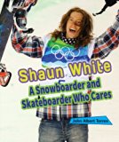 Shaun White A Snowboarder and Skateboarder Who Cares  2014 9780766042957 Front Cover
