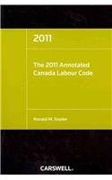The 2011 Annotated Canada Labour Code:  2010 9780779826957 Front Cover
