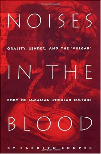 Noises in the Blood Orality, Gender, and the "Vulgar" Body of Jamaican Popular Culture N/A 9780822315957 Front Cover