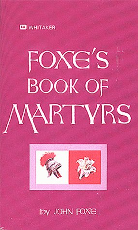 Foxe's Book of Martyrs 1st 1981 9780883680957 Front Cover