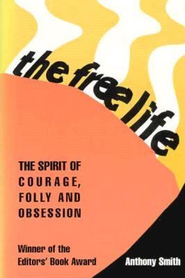 Free Life The Spirit of Courage Folly and Obsession N/A 9780916366957 Front Cover