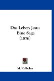 Leben Jesu Eine Sage (1876) N/A 9781160470957 Front Cover