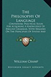 Philosophy of Language : Containing Practical Rules for Acquiring A Knowledge of English Grammar, with Remarks on the Principles of Syntax and Comp N/A 9781165628957 Front Cover