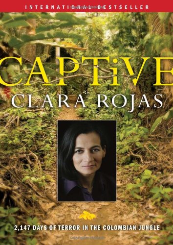 Captive 2,147 Days of Terror in the Colombian Jungle  2010 9781439156957 Front Cover