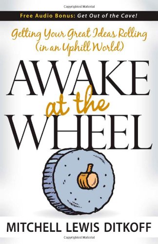 Awake at the Wheel Getting Your Great Ideas Rolling (in an Uphill World) N/A 9781600372957 Front Cover