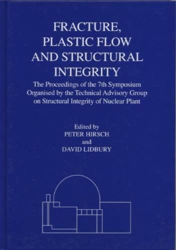 Fracture, Plastic Flow and Structural Integrity in the Nuclear Industry Proceedings of the 7th Symposium Organised by the Technical Advisory Group on Structural Integrity in the Nuclear Industry  2000 9781861250957 Front Cover