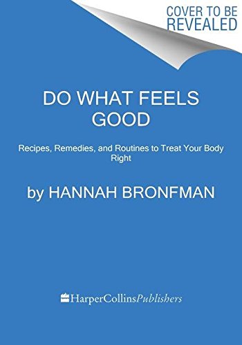 Do What Feels Good Recipes, Remedies, and Routines to Treat Your Body Right  2019 9780062790958 Front Cover