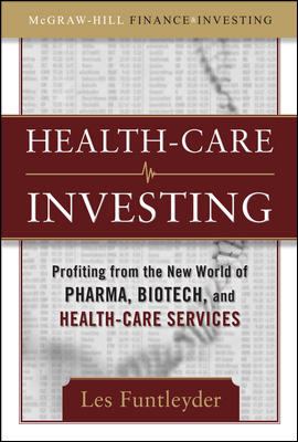 Healthcare Investing: Profiting from the New World of Pharma, Biotech, and Health Care Services   2009 9780071642958 Front Cover