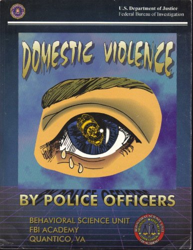 Domestic Violence by Police Officers A Compilation of Papers Submitted to the Domestic Violence by Police Officers Conference at the FBI Academy, Quantico, VA  2000 9780160502958 Front Cover
