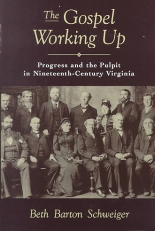 Gospel Working Up Progress and the Pulpit in Nineteenth-Century Virginia  2000 9780195111958 Front Cover