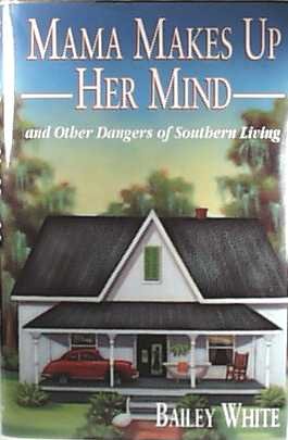 Mama Makes up Her Mind And Other Dangers of Southern Living N/A 9780201632958 Front Cover