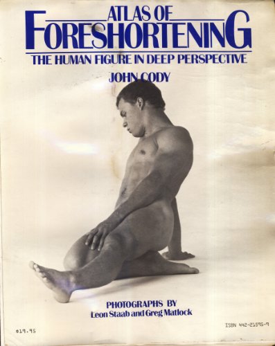Atlas of Foreshortening : The Artist's Model in Deep Perspective  1984 9780442215958 Front Cover