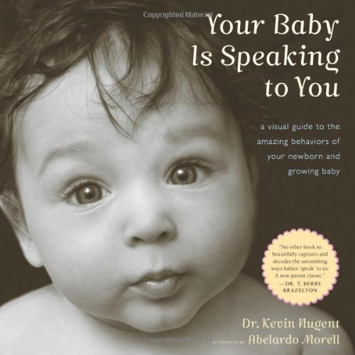 Your Baby Is Speaking to You A Visual Guide to the Amazing Behaviors of Your Newborn and Growing Baby  2011 9780547242958 Front Cover