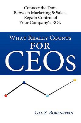 What Really Counts for Ceos. Connect the Dots Between Marketing and Sales. Regain Control of Your Company's Roi  N/A 9780615255958 Front Cover