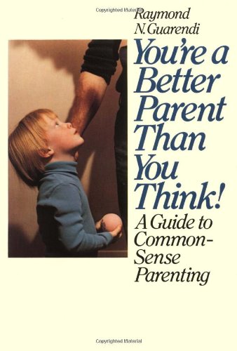 You're a Better Parent Than You Think! A Guide to Common-Sense Parenting 1st 1984 9780671765958 Front Cover