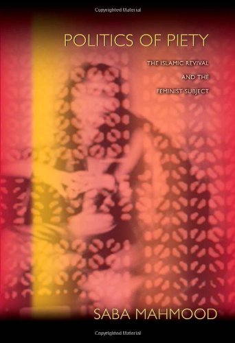 Politics of Piety The Islamic Revival and the Feminist Subject  2005 9780691086958 Front Cover