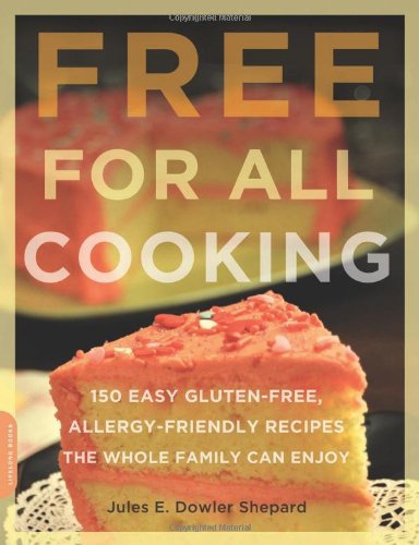 Free for All Cooking 150 Easy Gluten-Free, Allergy-Friendly Recipes the Whole Family Can Enjoy  2010 9780738213958 Front Cover