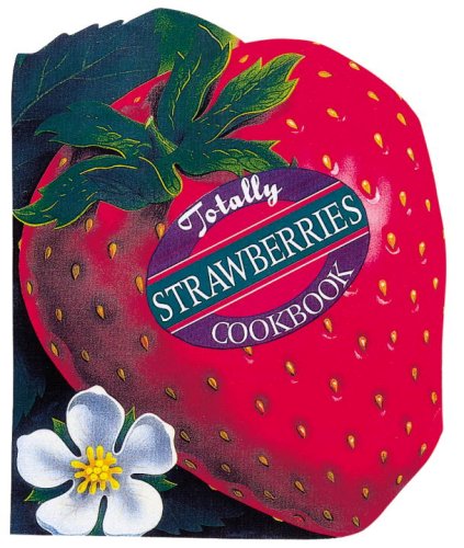 Totally Strawberries Cookbook   1999 9780890878958 Front Cover