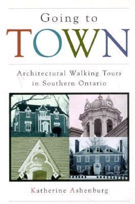 Going to Town Architectural Walking Tours in Southern Ontario N/A 9780921912958 Front Cover